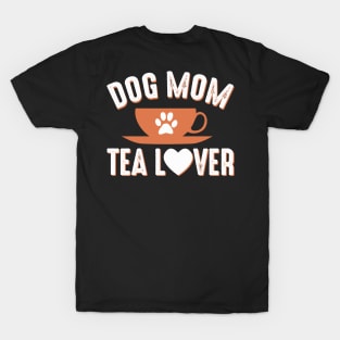 Dog Mom Tea Lover,Tea lover, Dog Mom Shirt, Dog Mother Tea Lover, Funny T-Shirt, Ladies Graphic Tee, Dog Shirts, Animal Lover, T-Shirt